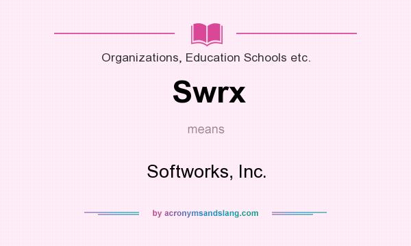 What does Swrx mean? It stands for Softworks, Inc.