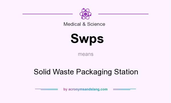 What does Swps mean? It stands for Solid Waste Packaging Station
