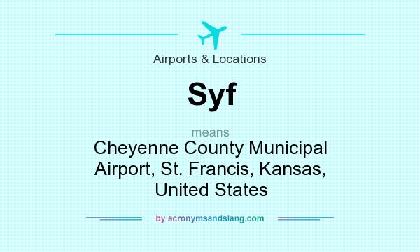 What does Syf mean? It stands for Cheyenne County Municipal Airport, St. Francis, Kansas, United States