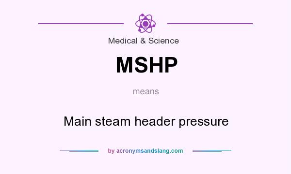 What does MSHP mean? It stands for Main steam header pressure