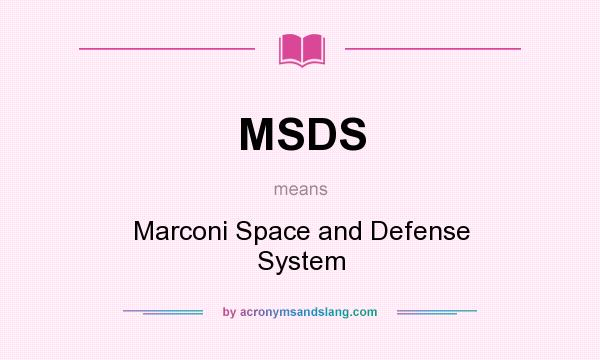 What does MSDS mean? It stands for Marconi Space and Defense System