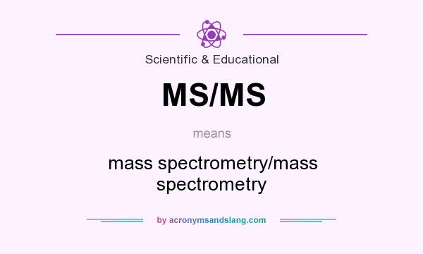 What does MS/MS mean? It stands for mass spectrometry/mass spectrometry