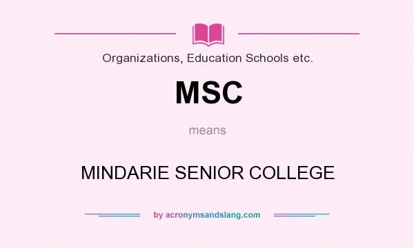 What does MSC mean? It stands for MINDARIE SENIOR COLLEGE