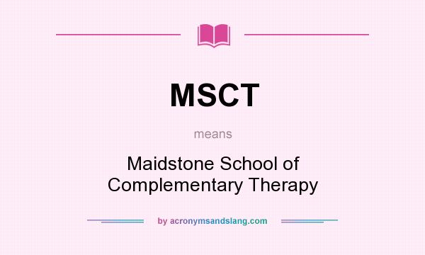 What does MSCT mean? It stands for Maidstone School of Complementary Therapy