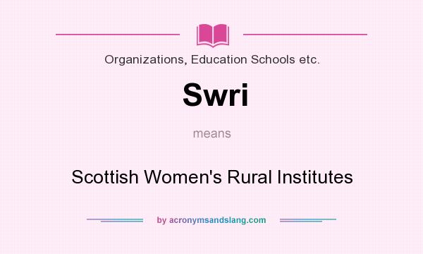 What does Swri mean? It stands for Scottish Women`s Rural Institutes