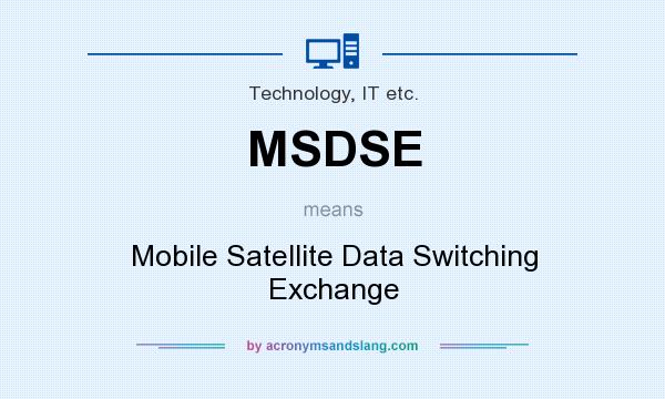 What does MSDSE mean? It stands for Mobile Satellite Data Switching Exchange