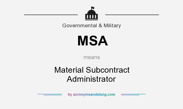 What does MSA mean? It stands for Material Subcontract Administrator
