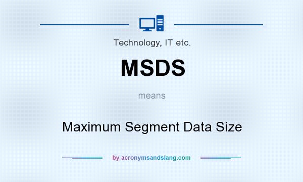 What does MSDS mean? It stands for Maximum Segment Data Size