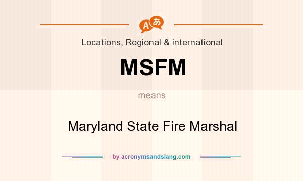 What does MSFM mean? It stands for Maryland State Fire Marshal