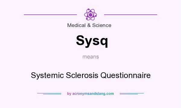 What does Sysq mean? It stands for Systemic Sclerosis Questionnaire