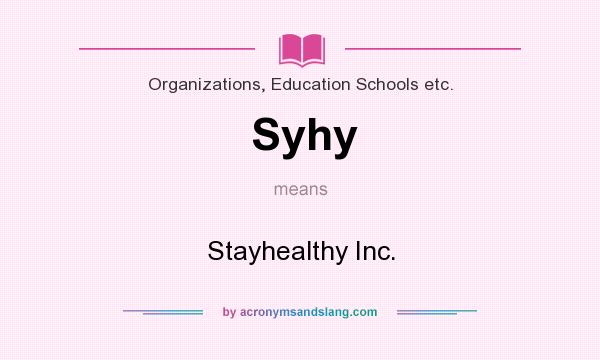 What does Syhy mean? It stands for Stayhealthy Inc.