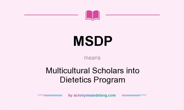 What does MSDP mean? It stands for Multicultural Scholars into Dietetics Program