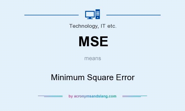 What does MSE mean? It stands for Minimum Square Error