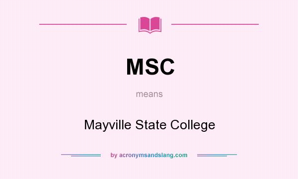 What does MSC mean? It stands for Mayville State College