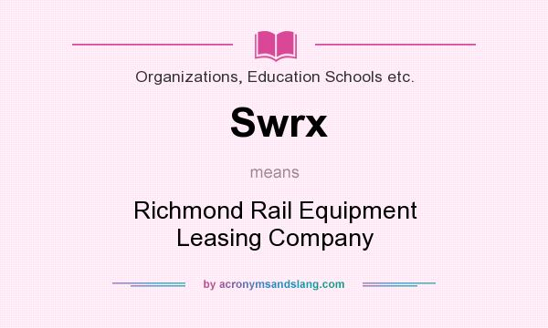 What does Swrx mean? It stands for Richmond Rail Equipment Leasing Company