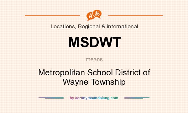 What does MSDWT mean? It stands for Metropolitan School District of Wayne Township