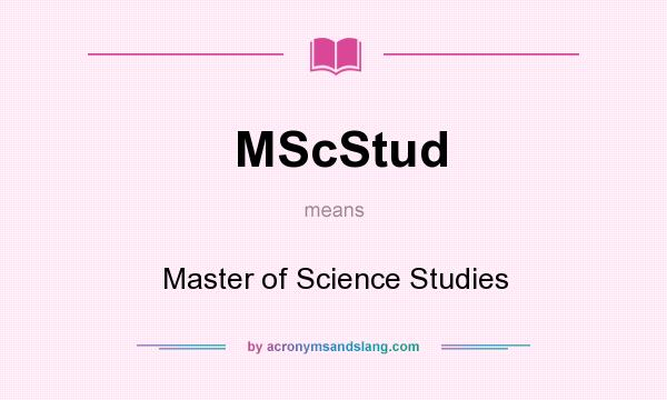 What does MScStud mean? It stands for Master of Science Studies