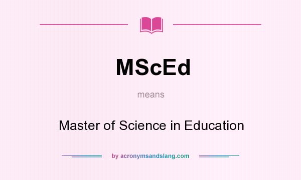 What does MScEd mean? It stands for Master of Science in Education