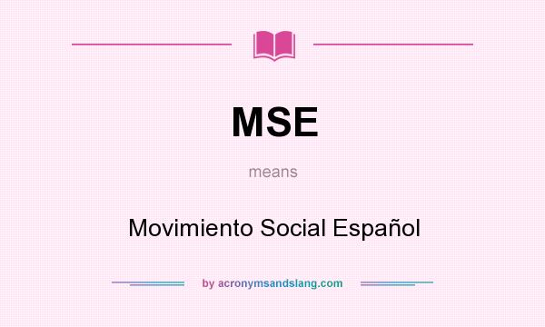 What does MSE mean? It stands for Movimiento Social Español
