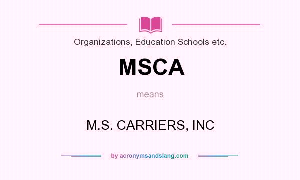 What does MSCA mean? It stands for M.S. CARRIERS, INC
