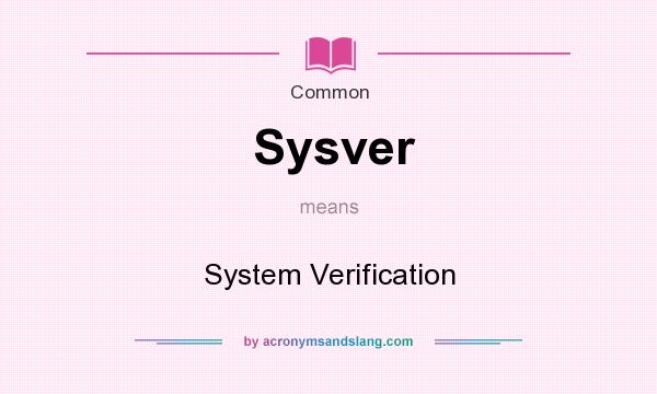 What does Sysver mean? It stands for System Verification