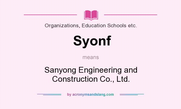 What does Syonf mean? It stands for Sanyong Engineering and Construction Co., Ltd.