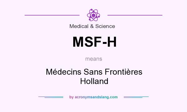 What does MSF-H mean? It stands for Médecins Sans Frontières Holland