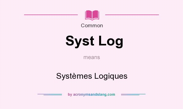What does Syst Log mean? It stands for Systmes Logiques