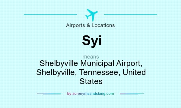 What does Syi mean? It stands for Shelbyville Municipal Airport, Shelbyville, Tennessee, United States
