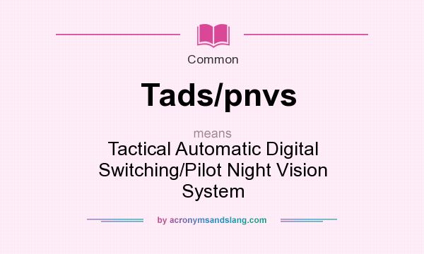What does Tads/pnvs mean? It stands for Tactical Automatic Digital Switching/Pilot Night Vision System