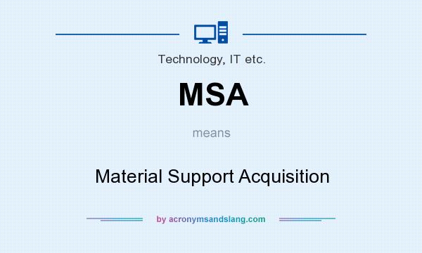 What does MSA mean? It stands for Material Support Acquisition