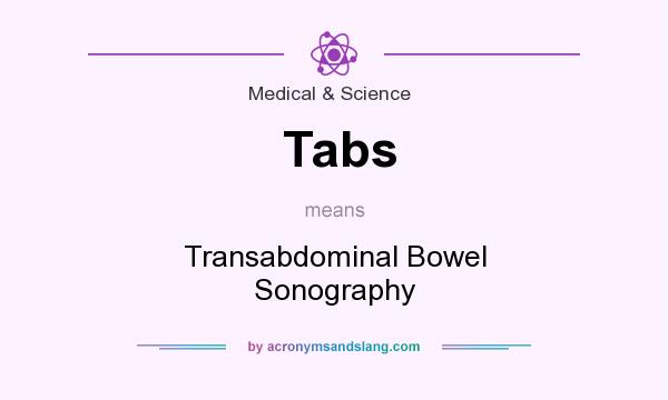 What does Tabs mean? It stands for Transabdominal Bowel Sonography
