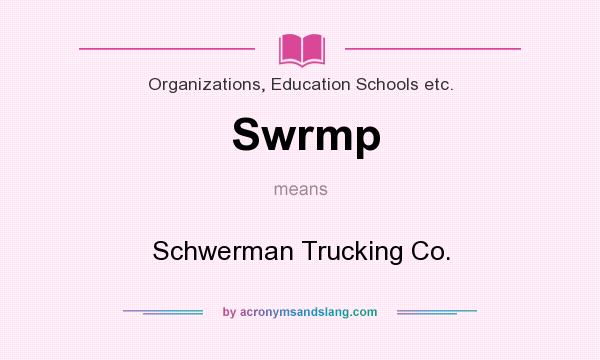 What does Swrmp mean? It stands for Schwerman Trucking Co.