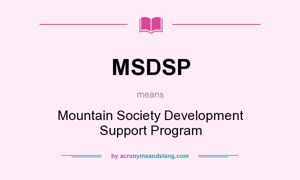 What does MSDSP mean? It stands for Mountain Society Development Support Program