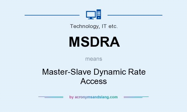 What does MSDRA mean? It stands for Master-Slave Dynamic Rate Access