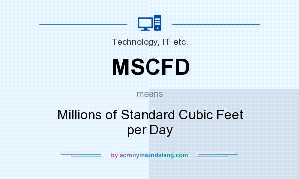 What does MSCFD mean? It stands for Millions of Standard Cubic Feet per Day