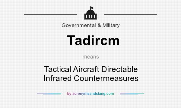 What does Tadircm mean? It stands for Tactical Aircraft Directable Infrared Countermeasures