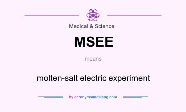 What does MSEE mean? It stands for molten-salt electric experiment