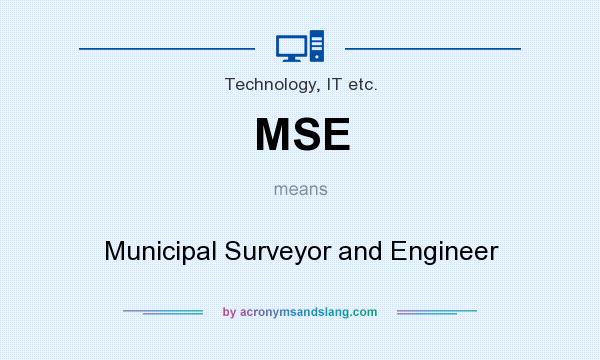 What does MSE mean? It stands for Municipal Surveyor and Engineer