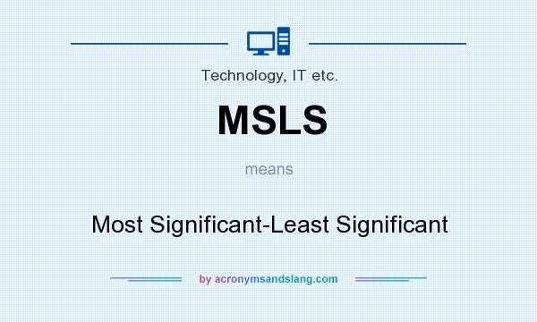 What does MSLS mean? It stands for Most Significant-Least Significant