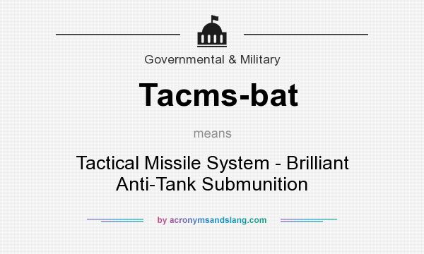What does Tacms-bat mean? It stands for Tactical Missile System - Brilliant Anti-Tank Submunition
