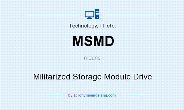 What does MSMD mean? It stands for Militarized Storage Module Drive