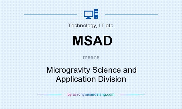 What does MSAD mean? It stands for Microgravity Science and Application Division