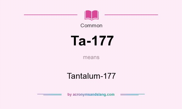 What does Ta-177 mean? It stands for Tantalum-177