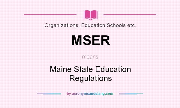 What does MSER mean? It stands for Maine State Education Regulations