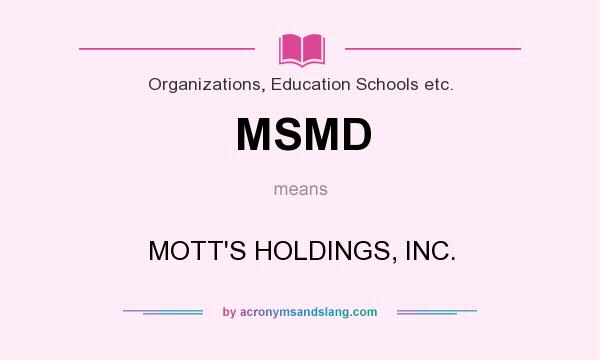 What does MSMD mean? It stands for MOTT`S HOLDINGS, INC.