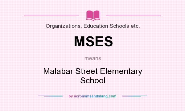 What does MSES mean? It stands for Malabar Street Elementary School