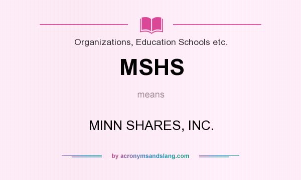 What does MSHS mean? It stands for MINN SHARES, INC.