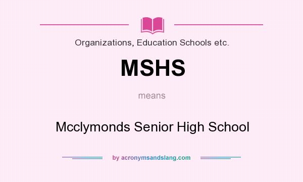 What does MSHS mean? It stands for Mcclymonds Senior High School