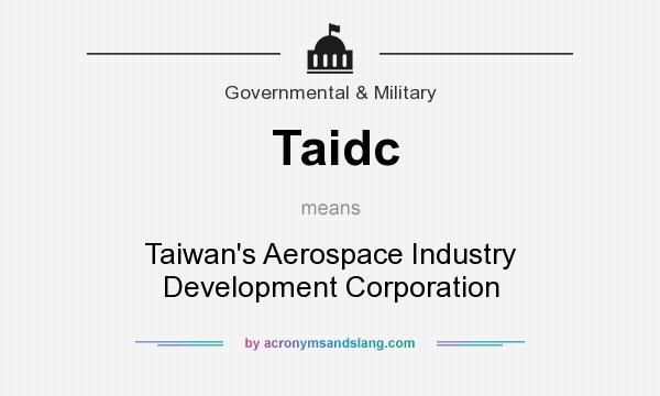 What does Taidc mean? It stands for Taiwan`s Aerospace Industry Development Corporation